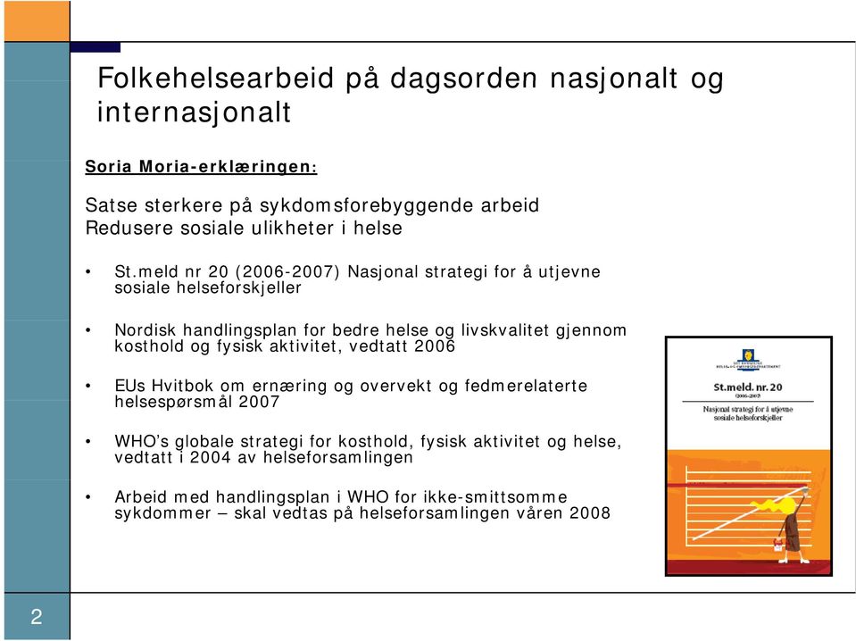 meld nr 20 (2006-2007) Nasjonal strategi for å utjevne sosiale helseforskjeller Nordisk handlingsplan for bedre helse og livskvalitet gjennom kosthold og