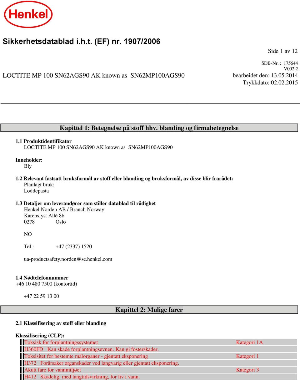 2 Relevant fastsatt bruksformål av stoff eller blanding og bruksformål, av disse blir frarådet: Planlagt bruk: Loddepasta 1.