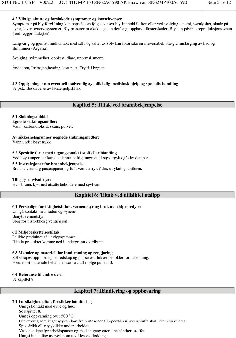 ognervesystemet. passerer morkaka og kan derfor gi opphav tilfosterskader. kan påvirke reproduksjonsevnen (sæd- eggproduksjon).