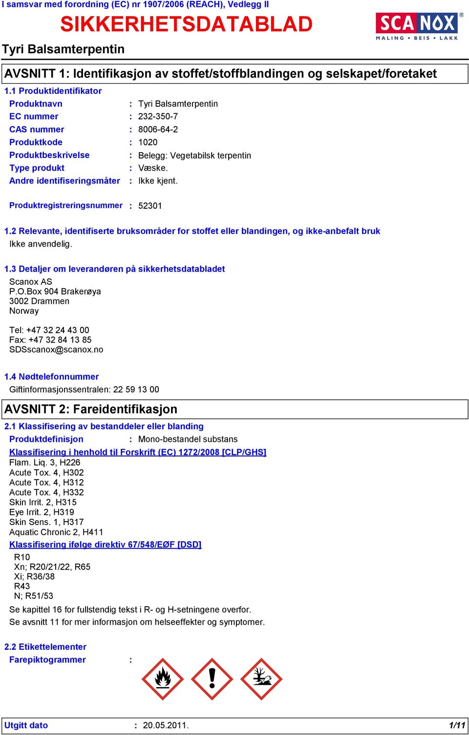 Andre identifiseringsmåter Produktregistreringsnummer 52301 1.2 Relevante, identifiserte bruksområder for stoffet eller blandingen, og ikke-anbefalt bruk Ikke anvendelig. 1.3 Detaljer om leverandøren på sikkerhetsdatabladet Scanox AS P.