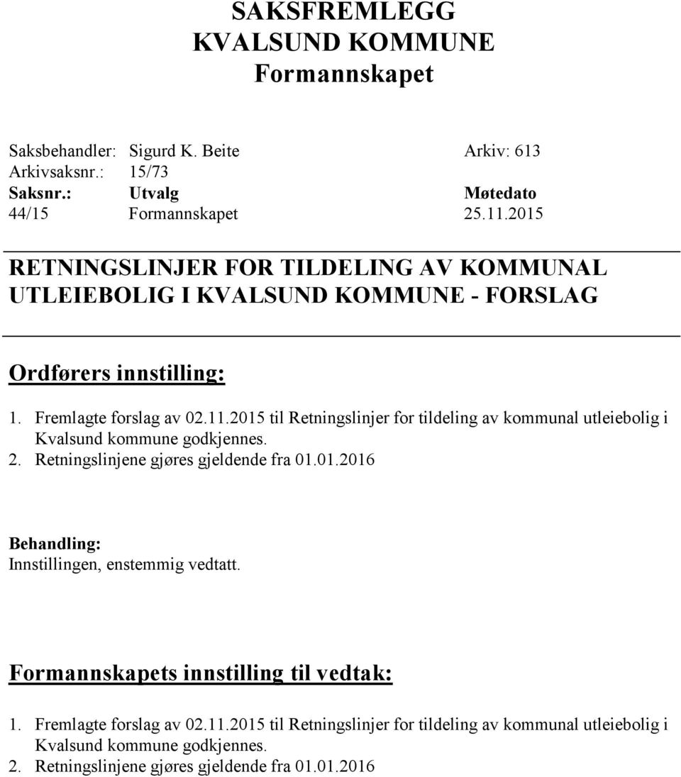 2015 til Retningslinjer for tildeling av kommunal utleiebolig i Kvalsund kommune godkjennes. 2. Retningslinjene gjøres gjeldende fra 01.01.2016 Behandling: Innstillingen, enstemmig vedtatt.