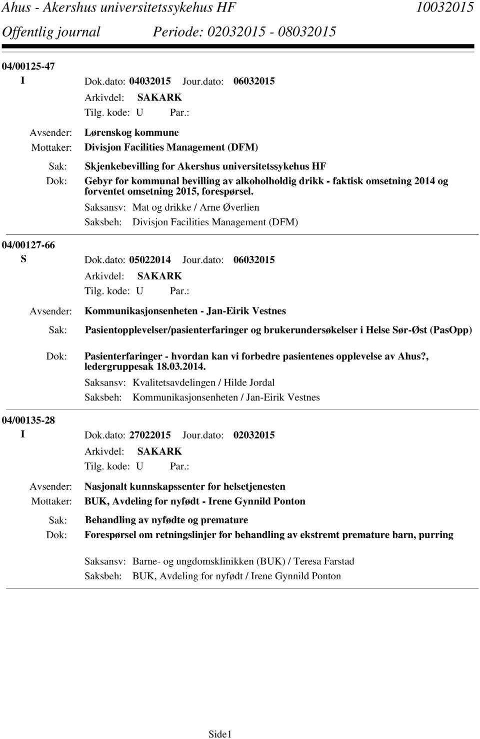 omsetning 2015, forespørsel. Saksansv: Mat og drikke / Arne Øverlien Saksbeh: Divisjon Facilities Management (DFM) 04/00127-66 S Dok.dato: 05022014 Jour.dato: 06032015 Tilg. kode: U Par.