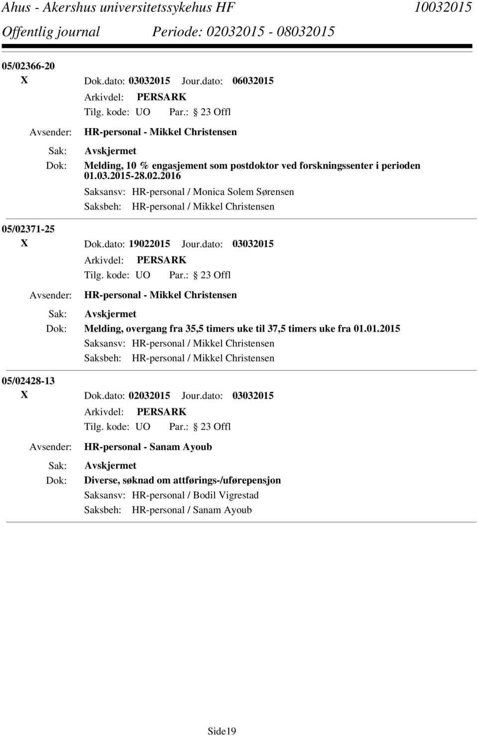 dato: 03032015 Melding, overgang fra 35,5 timers uke til 37,5 timers uke fra 01.01.2015 Saksansv: HR-personal / Mikkel Christensen 05/02428-13 X Dok.