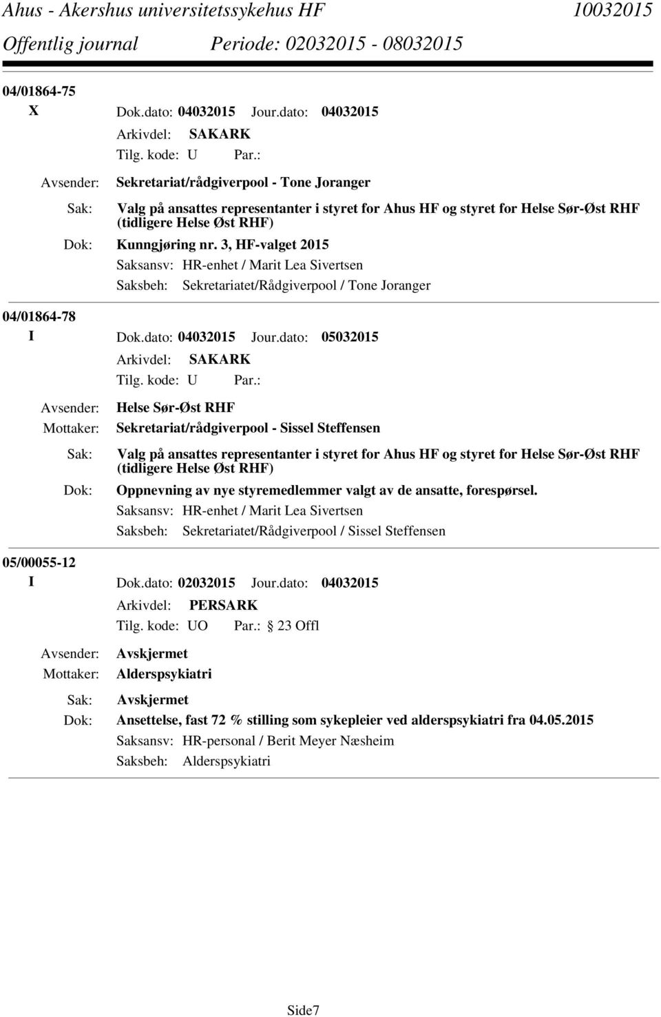 3, HF-valget 2015 Saksansv: HR-enhet / Marit Lea Sivertsen Saksbeh: Sekretariatet/Rådgiverpool / Tone Joranger 04/01864-78 I Dok.dato: 04032015 Jour.dato: 05032015 Tilg. kode: U Par.