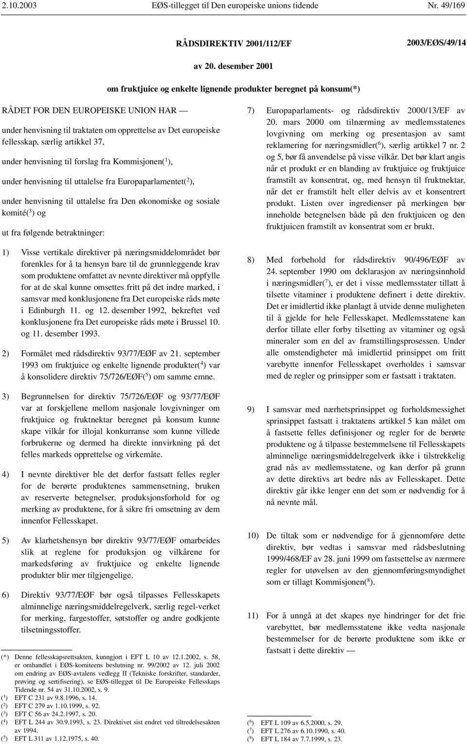 artikkel 37, under henvisning til forslag fra Kommisjonen( 1 ), under henvisning til uttalelse fra Europaparlamentet( 2 ), under henvisning til uttalelse fra Den økonomiske og sosiale komité( 3 ) og