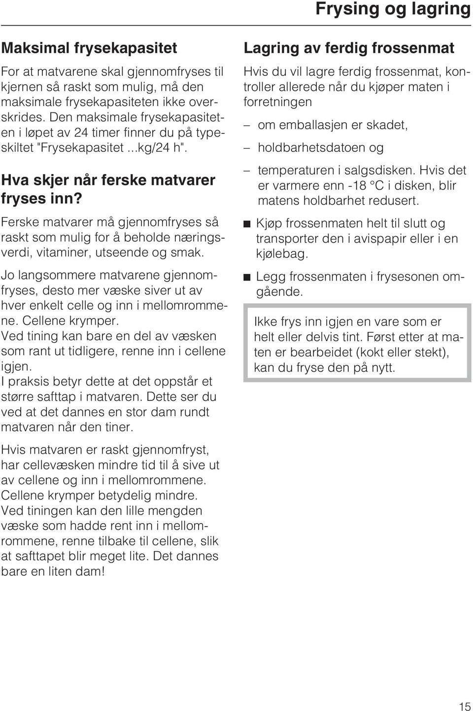 Ferske matvarer må gjennomfryses så raskt som mulig for å beholde næringsverdi, vitaminer, utseende og smak.