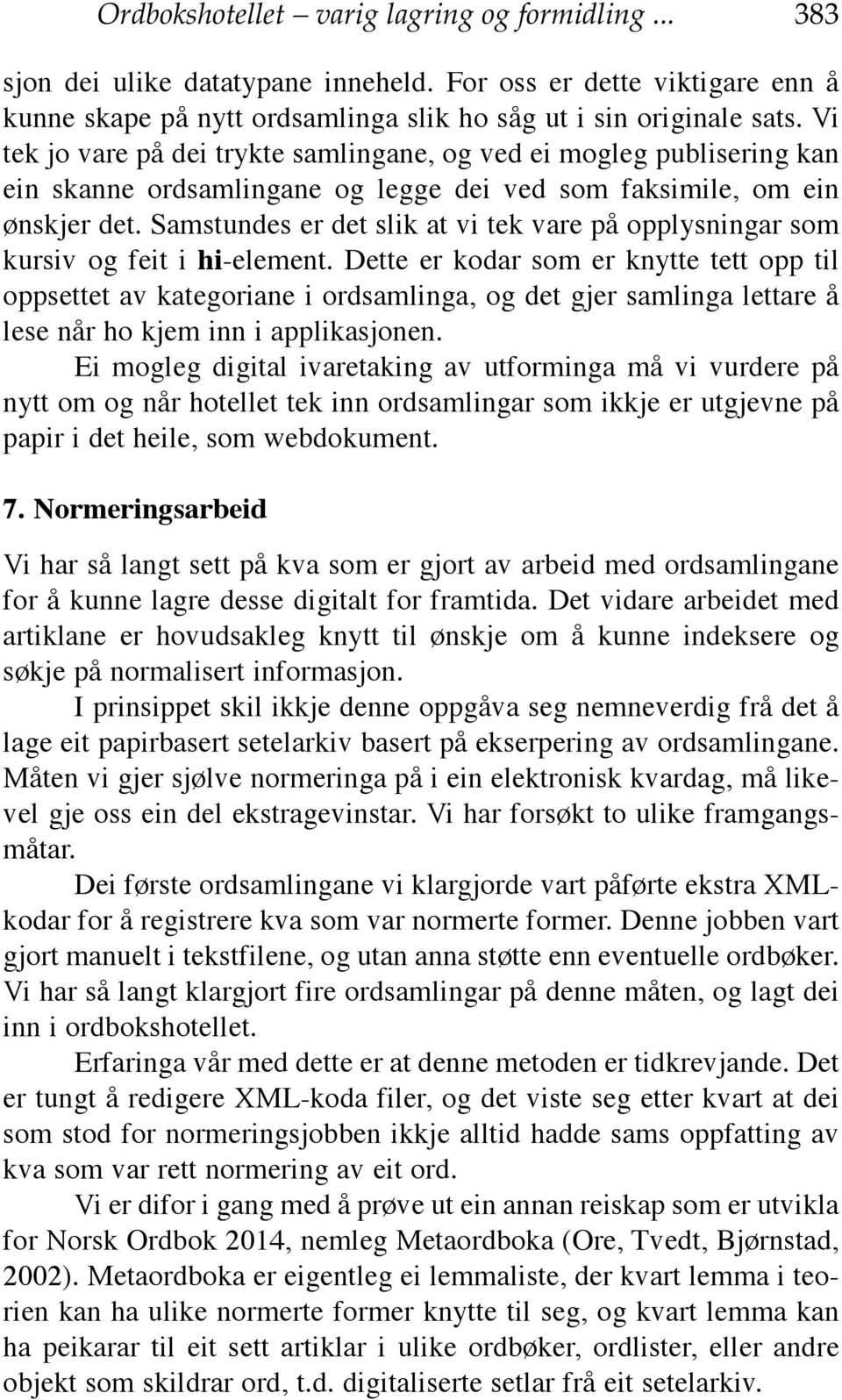 Samstundes er det slik at vi tek vare på opplysningar som kursiv og feit i hi-element.