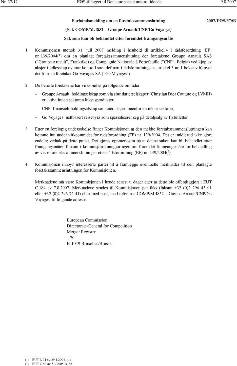 139/2004( 1 ) om en planlagt foretakssammenslutning der foretakene Groupe Arnault SAS ( Groupe Arnault, Frankrike) og Compagnie Nationale à Portefeuille ( CNP, Belgia) ved kjøp av aksjer i fellesskap