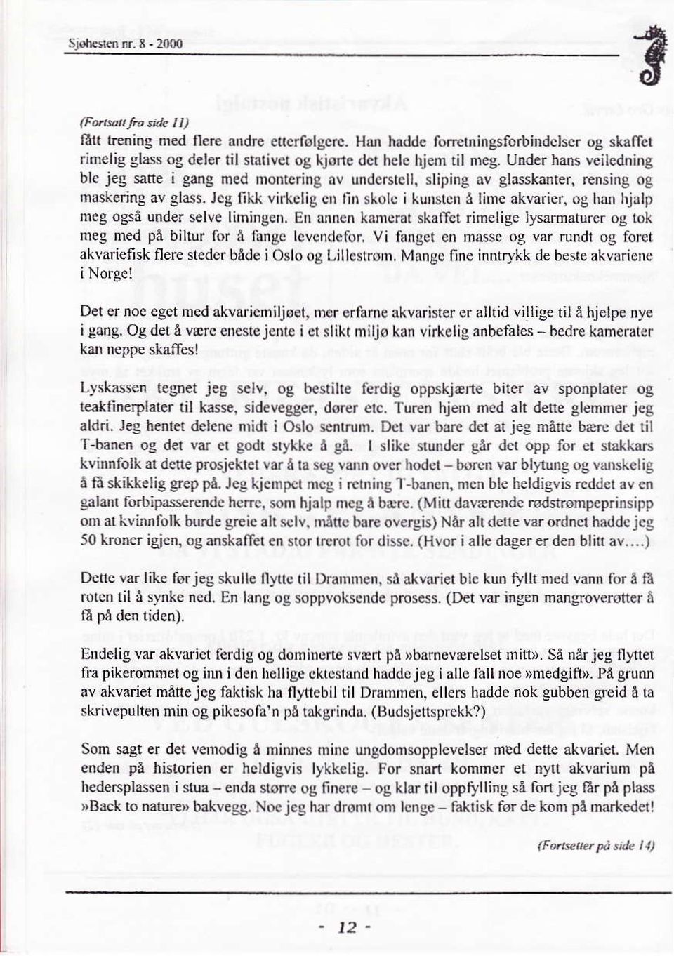 sliping av glasskanter, rensing og nirskeriflg av Slass- Jcg filli virkclig cn lin slolc i ku slcn å lime akvarier, og han hjalp meg også und r selve liming n.