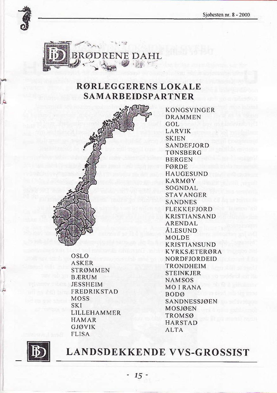 B TJROEN FøRDE HAU GESUN D KARMøY SOGN DA I- STAVANGER SANDNES FLE KK EIJORD KRISTIANSAND ARENDAL A]-[SUND MOLDE