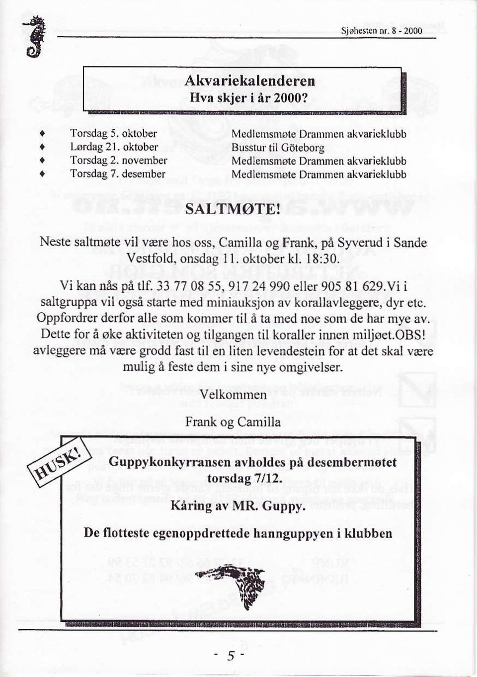 oktober kl. l8:30. Vi kan nås på tlf. 337708 55,91724990 eller 9058l 629.Vi i saltgruppa vil også starte med miniauksjon av korallavleggerc, dyr etc.