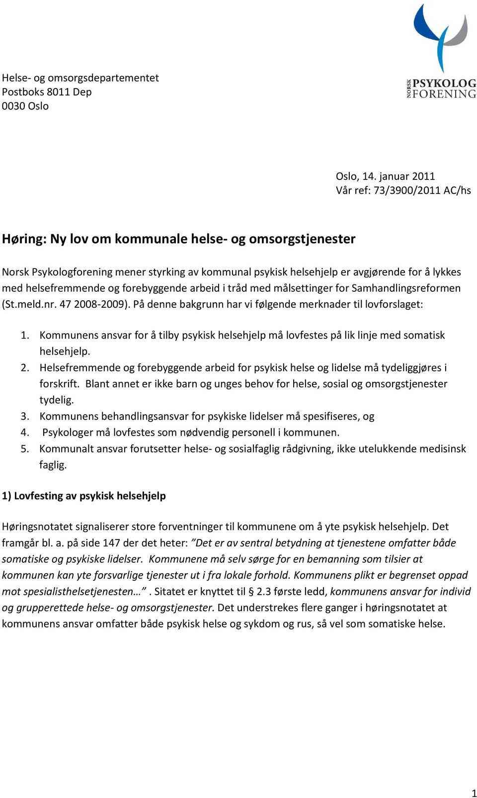 helsefremmende og forebyggende arbeid i tråd med målsettinger for Samhandlingsreformen (St.meld.nr. 47 2008-2009). På denne bakgrunn har vi følgende merknader til lovforslaget: 1.