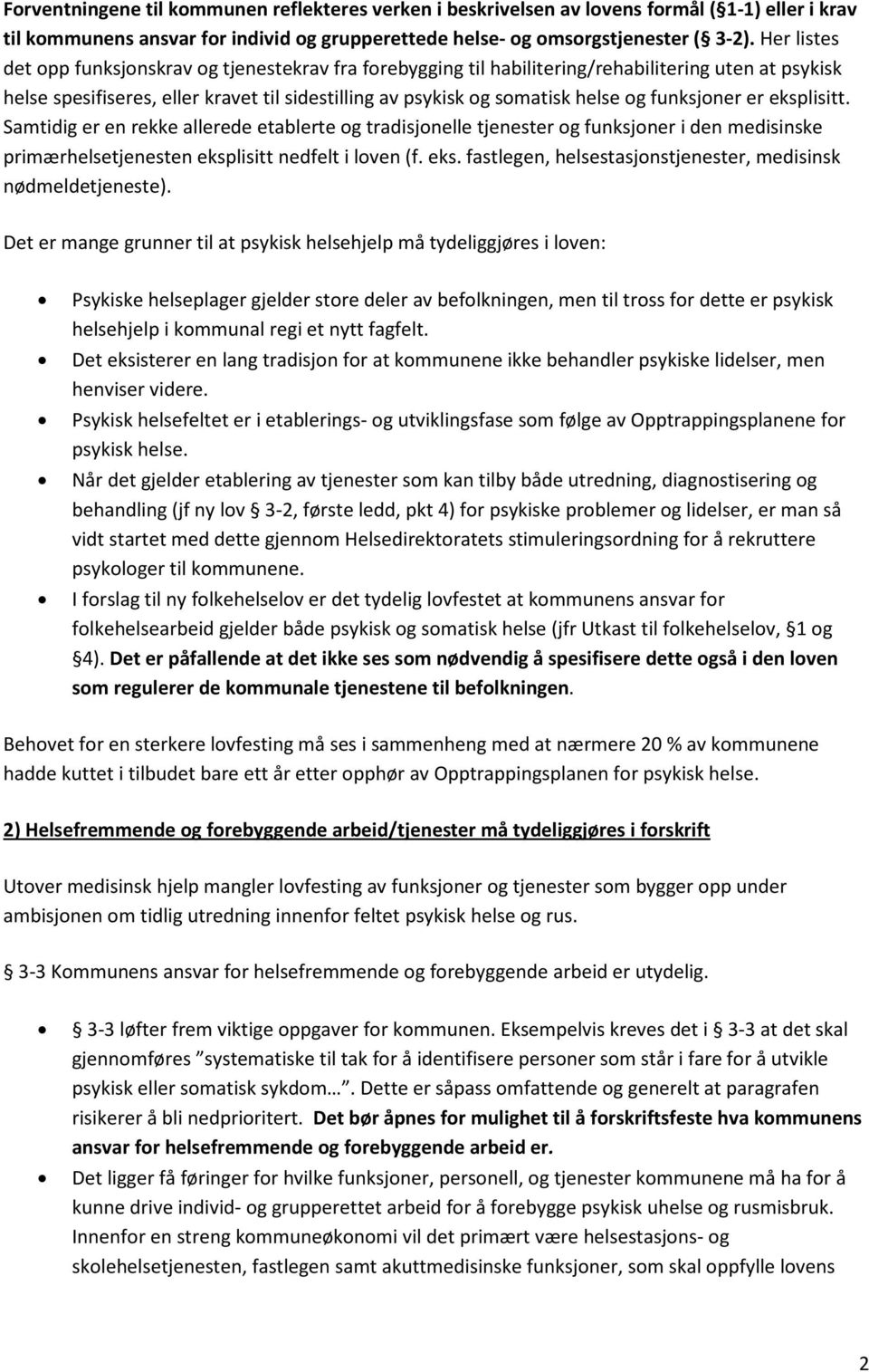 funksjoner er eksplisitt. Samtidig er en rekke allerede etablerte og tradisjonelle tjenester og funksjoner i den medisinske primærhelsetjenesten eksplisitt nedfelt i loven (f. eks. fastlegen, helsestasjonstjenester, medisinsk nødmeldetjeneste).