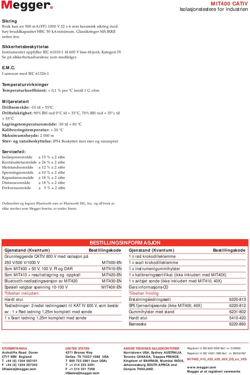 61010-1 til 600 V fase-til-jord, Kategori IV. Se på sikkerhetsadvarslene som medfølger. E.M.C.