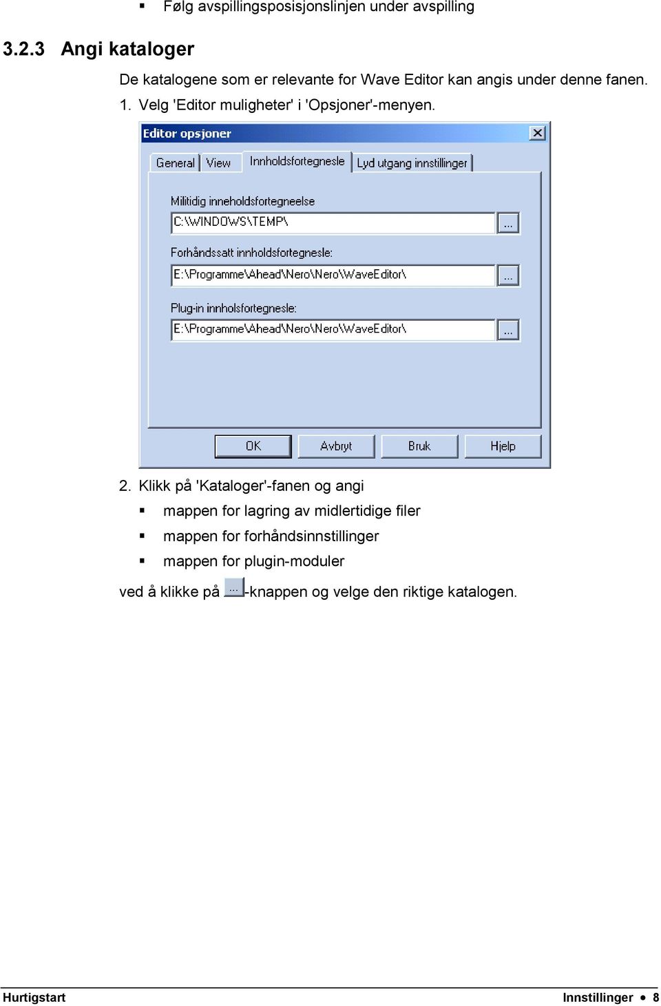 under denne fanen. 1. Velg 'Editor muligheter' i 'Opsjoner'-menyen. 2. Klikk på 'Kataloger'-fanen og angi!