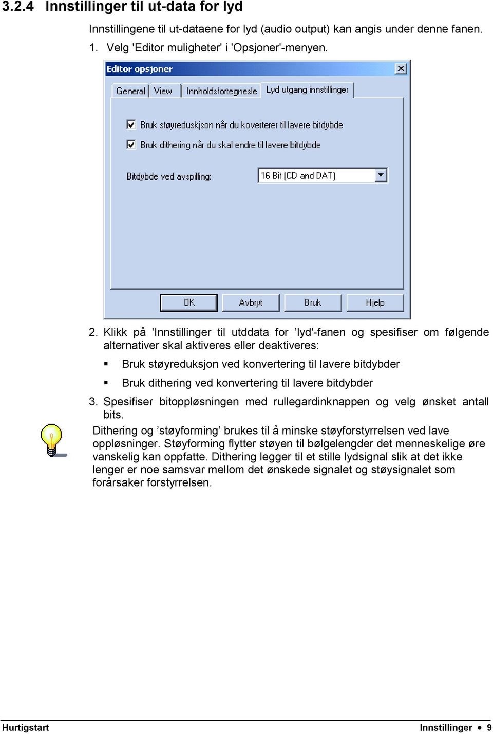 Bruk dithering ved konvertering til lavere bitdybder 3. Spesifiser bitoppløsningen med rullegardinknappen og velg ønsket antall bits.