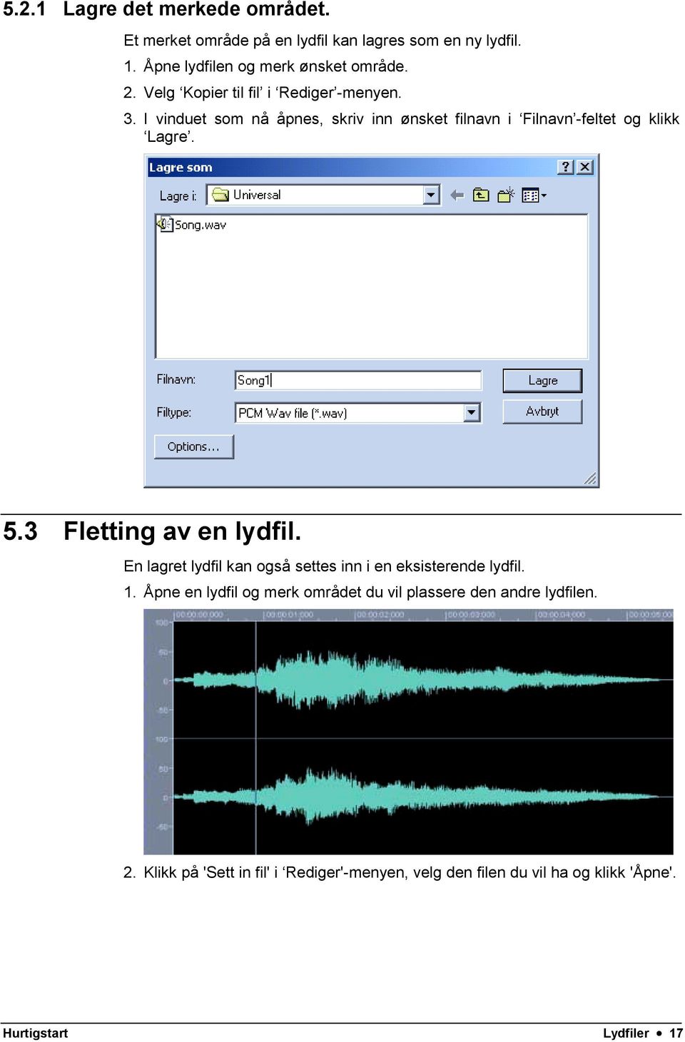 3 Fletting av en lydfil. En lagret lydfil kan også settes inn i en eksisterende lydfil. 1.