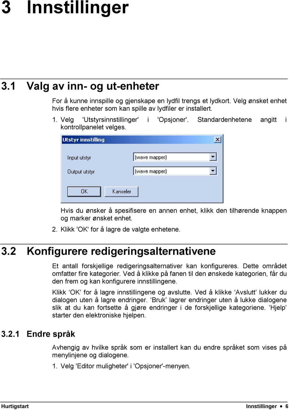 Klikk 'OK' for å lagre de valgte enhetene. 3.2 Konfigurere redigeringsalternativene 3.2.1 Endre språk Et antall forskjellige redigeringsalternativer kan konfigureres.