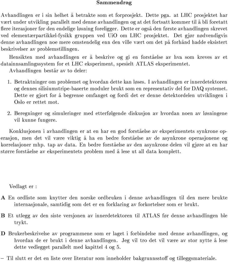 Dette er ogsa den frste avhandlingen skrevet ved elementrpartikkel-fysikk gruppen ved UiO om LHC prosjektet.