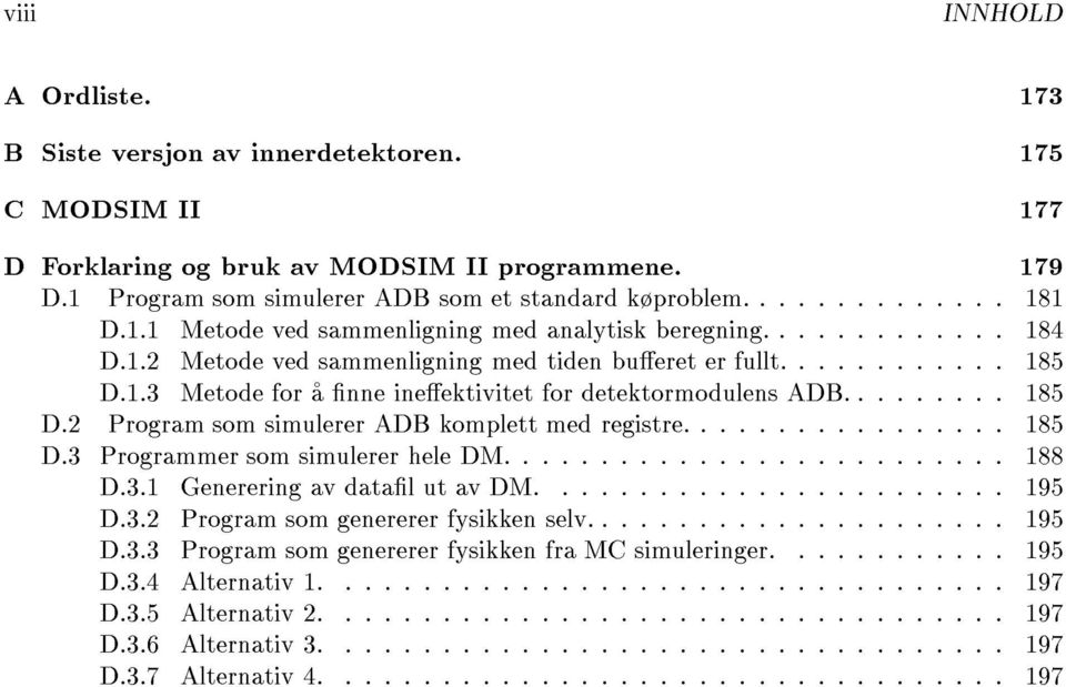 : : : : : : : : 185 D.2 Program som simulerer ADB komplett med registre. :::::::::::::::: 185 D.3 Programmer som simulerer hele DM. ::::::::::::::::::::::::: 188 D.3.1 Generering av datal ut av DM.