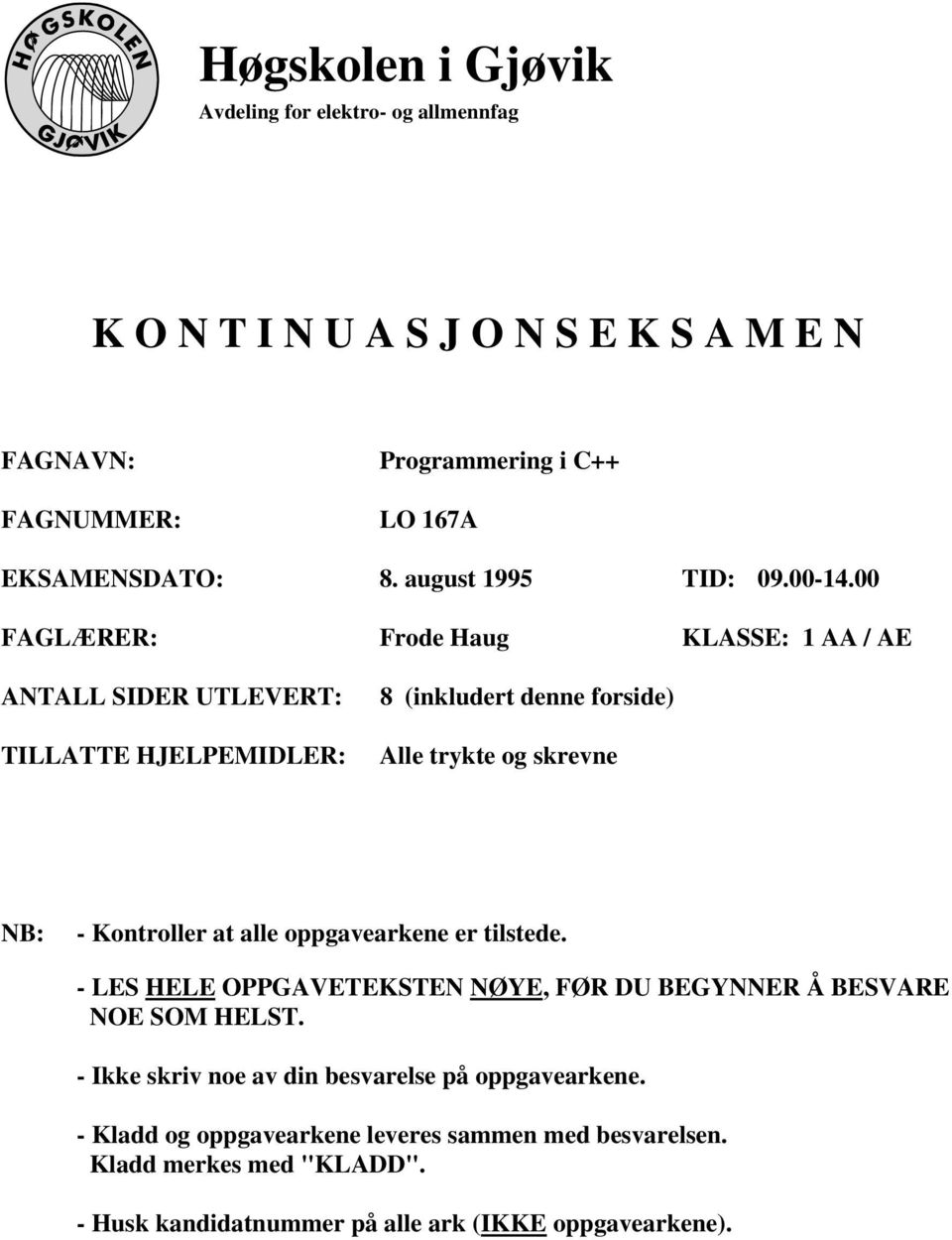 00 FAGLÆRER: Frode Haug KLASSE: 1 AA / AE ANTALL SIDER UTLEVERT: TILLATTE HJELPEMIDLER: 8 (inkludert denne forside) Alle trykte og skrevne NB: - Kontroller at