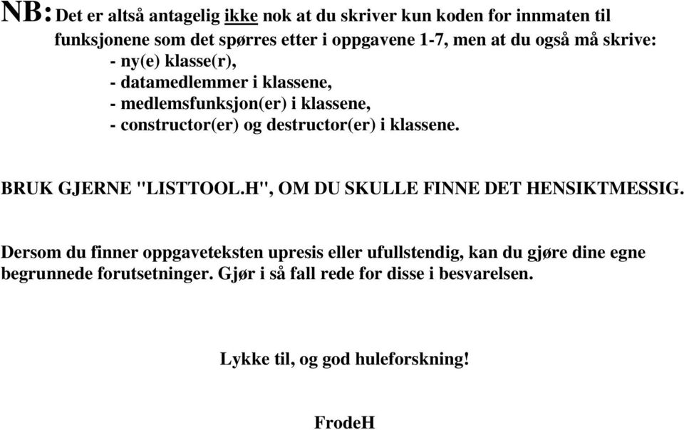 i klassene. BRUK GJERNE "LISTTOOL.H", OM DU SKULLE FINNE DET HENSIKTMESSIG.