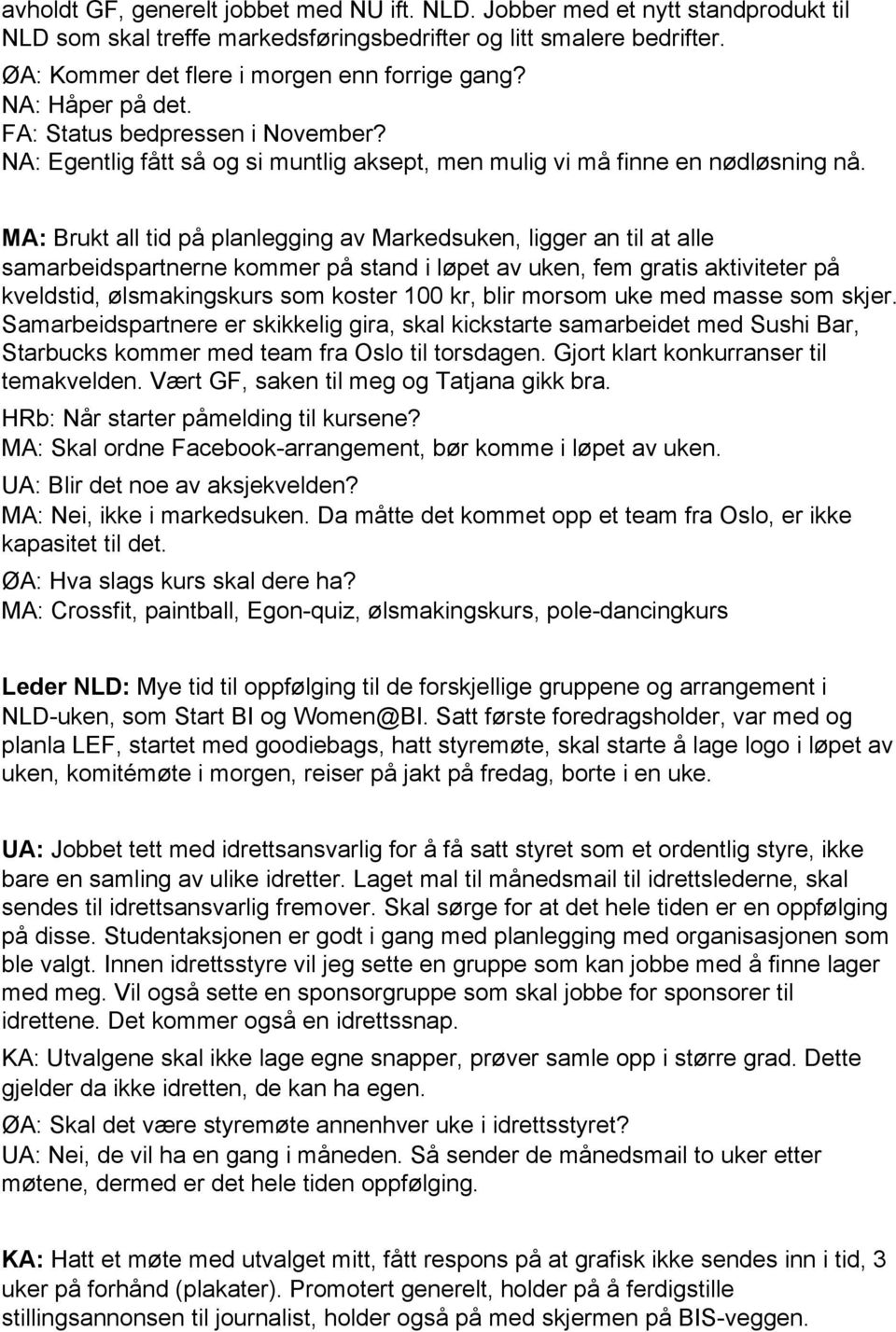 MA: Brukt all tid på planlegging av Markedsuken, ligger an til at alle samarbeidspartnerne kommer på stand i løpet av uken, fem gratis aktiviteter på kveldstid, ølsmakingskurs som koster 100 kr, blir