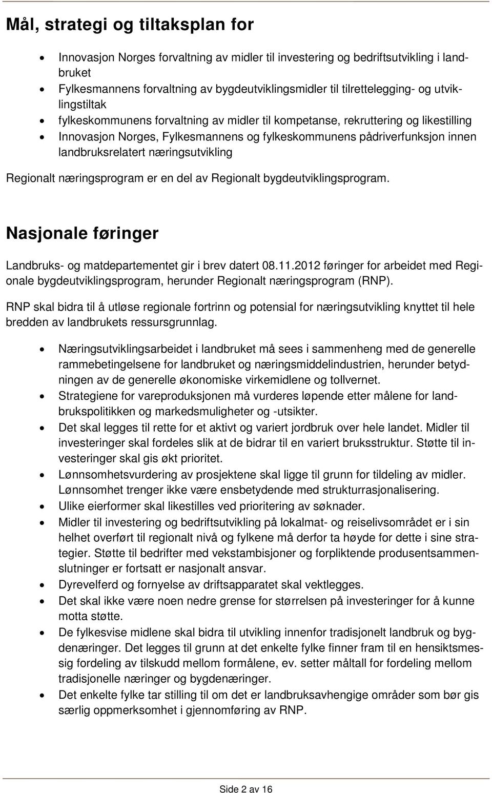 næringsutvikling Regionalt næringsprogram er en del av Regionalt bygdeutviklingsprogram. Nasjonale føringer Landbruks- og matdepartementet gir i brev datert 08.11.