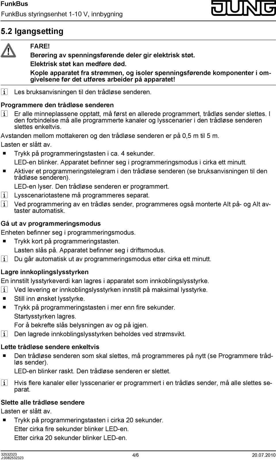 Programmere den trådløse senderen i Er alle minneplassene opptatt, må først en allerede programmert, trådløs sender slettes.