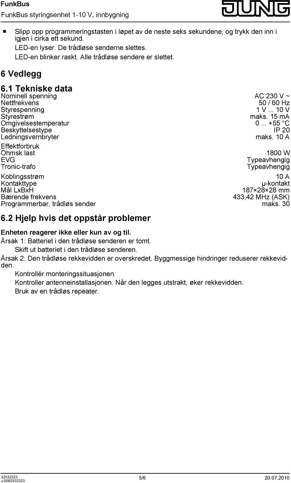 .. +55 C Beskyttelsestype IP 20 Ledningsvernbryter maks.