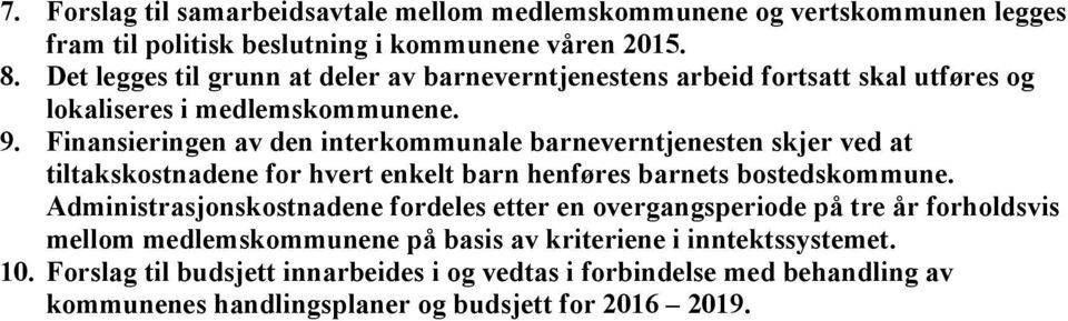 Finansieringen av den interkommunale barneverntjenesten skjer ved at tiltakskostnadene for hvert enkelt barn henføres barnets bostedskommune.