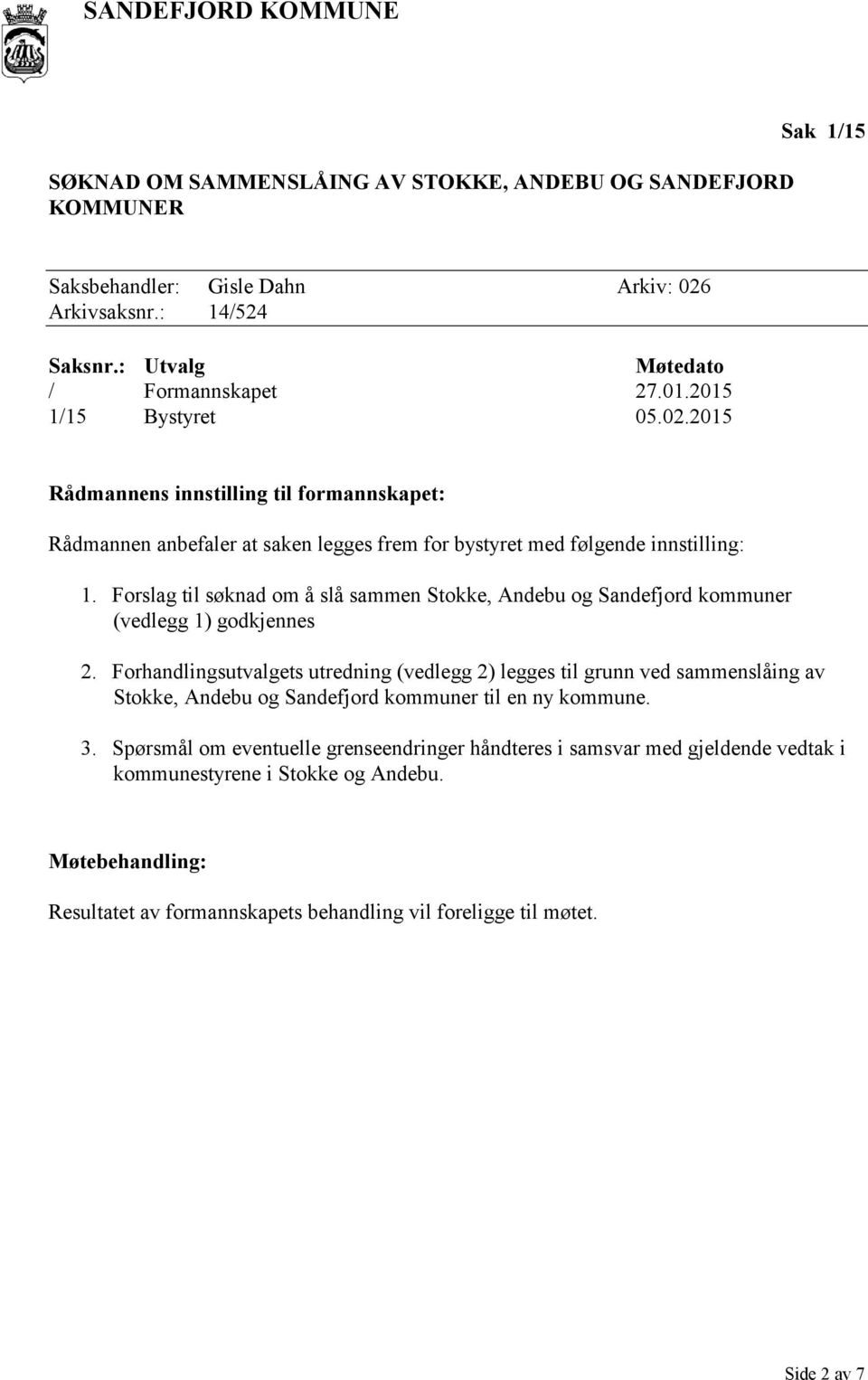 Forslag til søknad om å slå sammen Stokke, Andebu og Sandefjord kommuner (vedlegg 1) godkjennes 2.