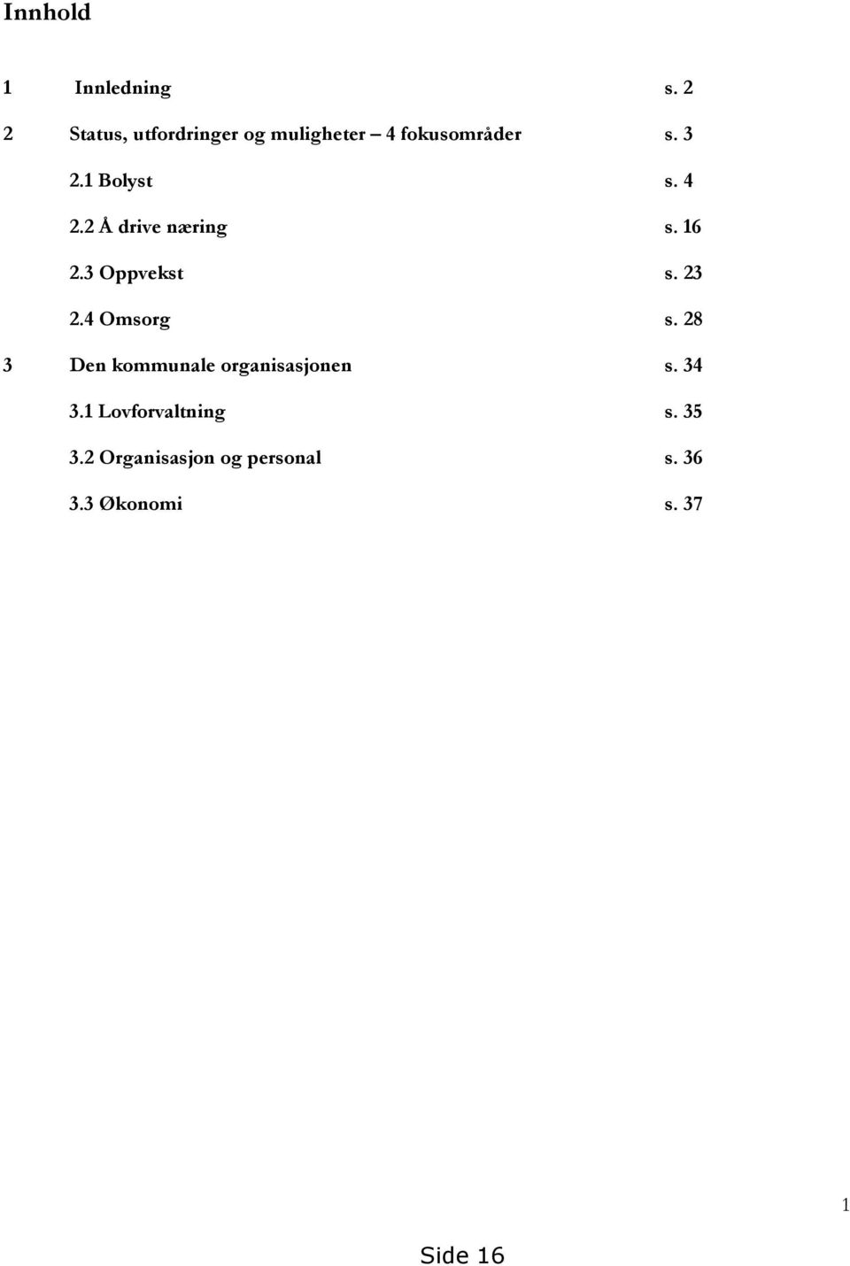 1 Bolyst s. 4 2.2 Å drive næring s. 16 2.3 Oppvekst s. 23 2.4 Omsorg s.