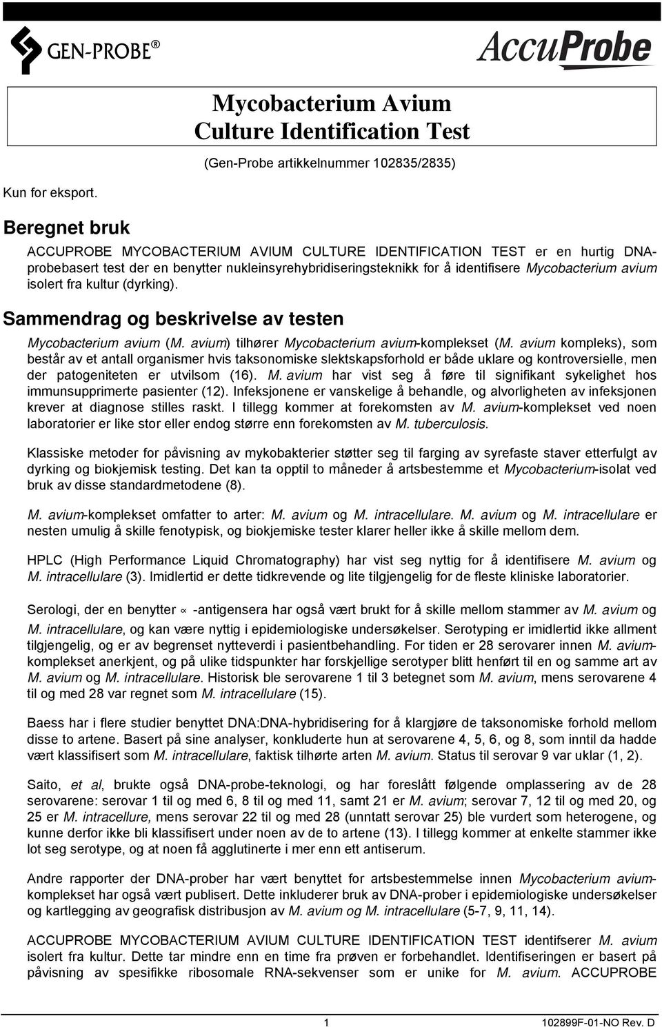 isolert fra kultur (dyrking). Sammendrag og beskrivelse av testen Mycobacterium avium (M. avium) tilhører Mycobacterium avium-komplekset (M.