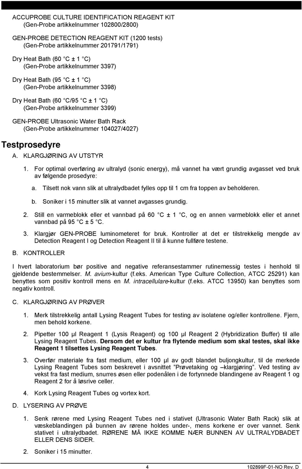 artikkelnummer 1427/427) Testprosedyre A. KLARGJØRING AV UTSTYR 1. For optimal overføring av ultralyd (sonic energy), må vannet ha vært grundig avgasset ved bruk av følgende prosedyre: a.