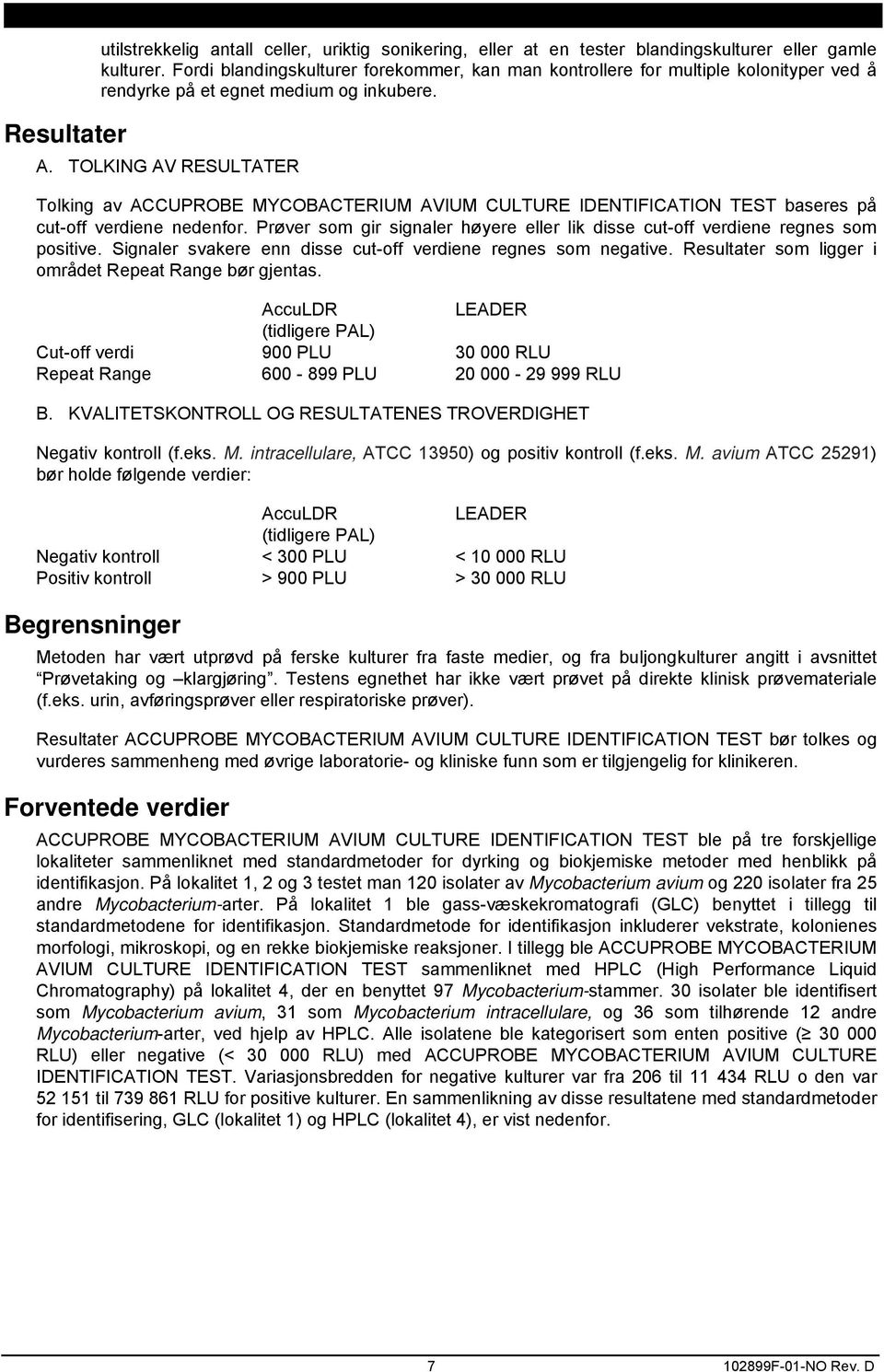 TOLKING AV RESULTATER Tolking av ACCUPROBE MYCOBACTERIUM AVIUM CULTURE IDENTIFICATION TEST baseres på cut-off verdiene nedenfor.