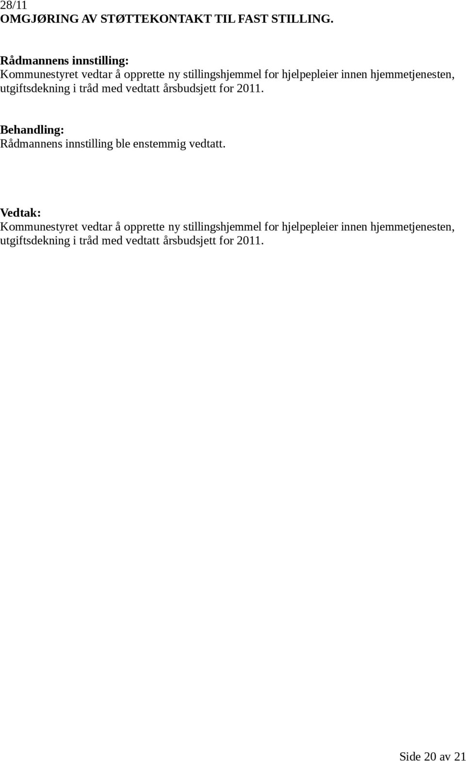 hjemmetjenesten, utgiftsdekning i tråd med vedtatt årsbudsjett for 2011.