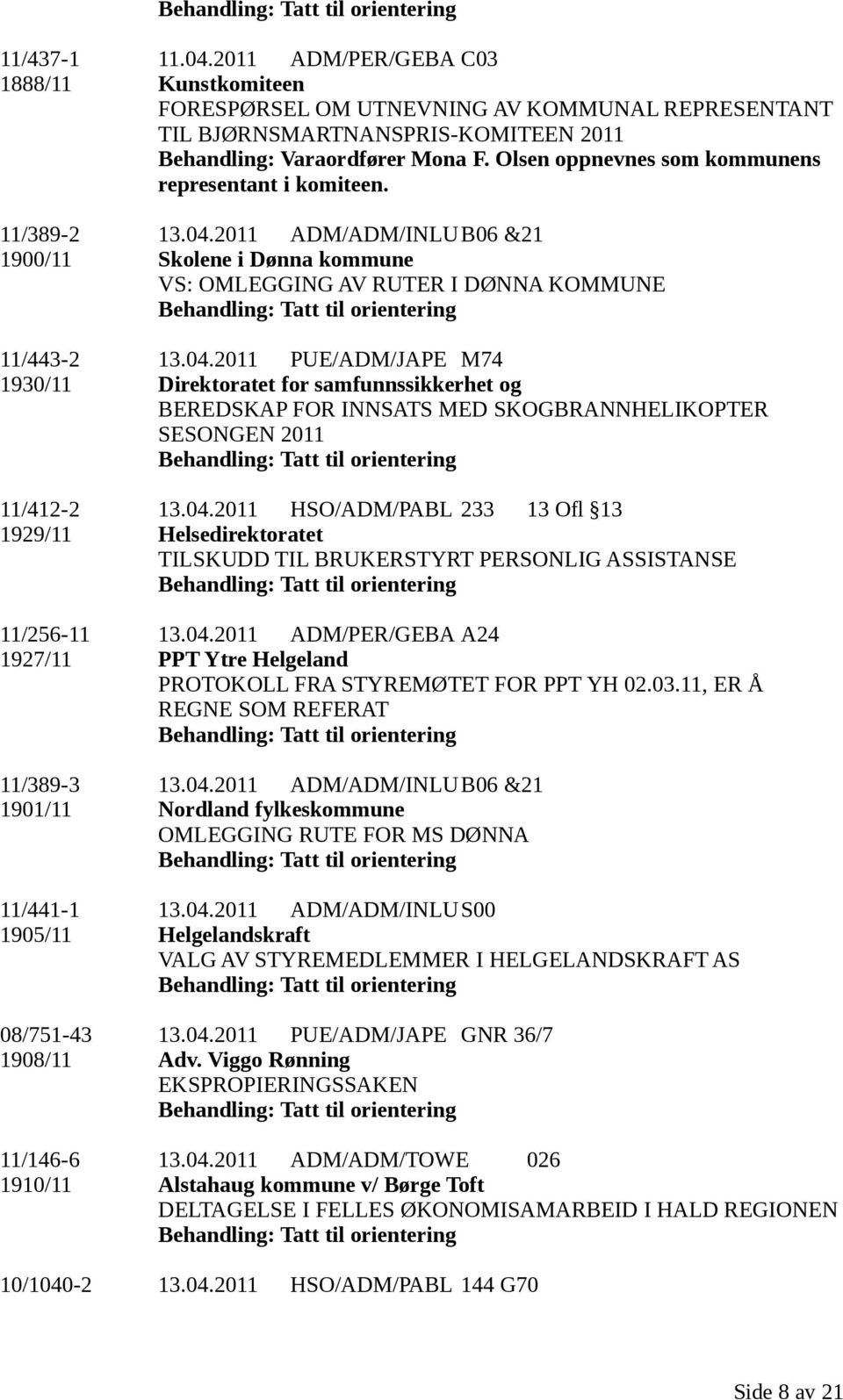 2011 ADM/ADM/INLUB06 &21 1900/11 Skolene i Dønna kommune VS: OMLEGGING AV RUTER I DØNNA KOMMUNE 11/443-2 13.04.