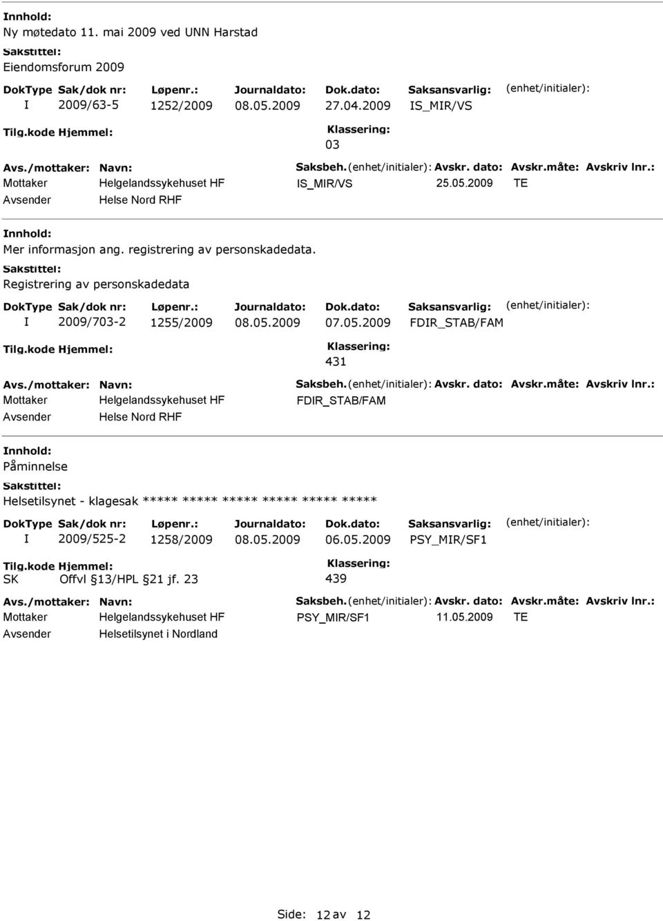 Registrering av personskadedata 2009/703-2 1255/2009 FDR_STAB/FAM 431 FDR_STAB/FAM Avsender Helse Nord RHF nnhold: Påminnelse