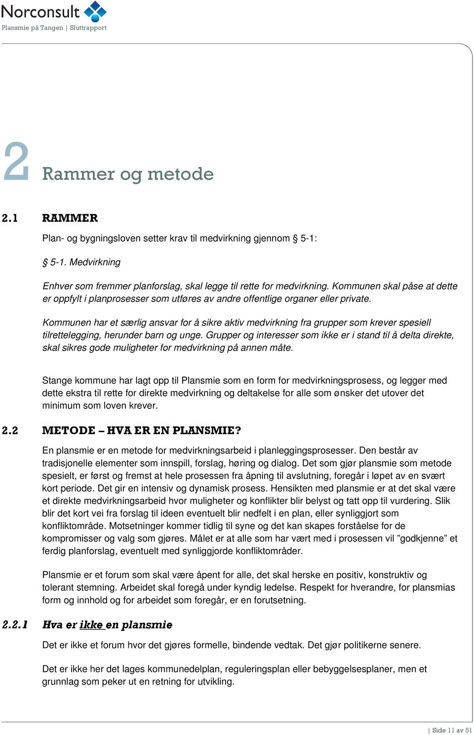 Kommunen har et særlig ansvar for å sikre aktiv medvirkning fra grupper som krever spesiell tilrettelegging, herunder barn og unge.