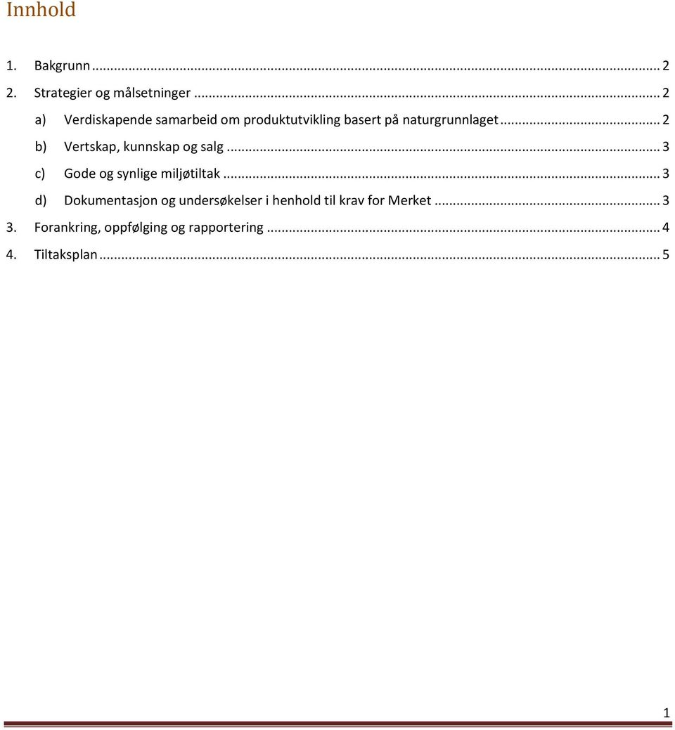 .. 2 b) Vertskap, kunnskap og salg... 3 c) Gode og synlige miljøtiltak.