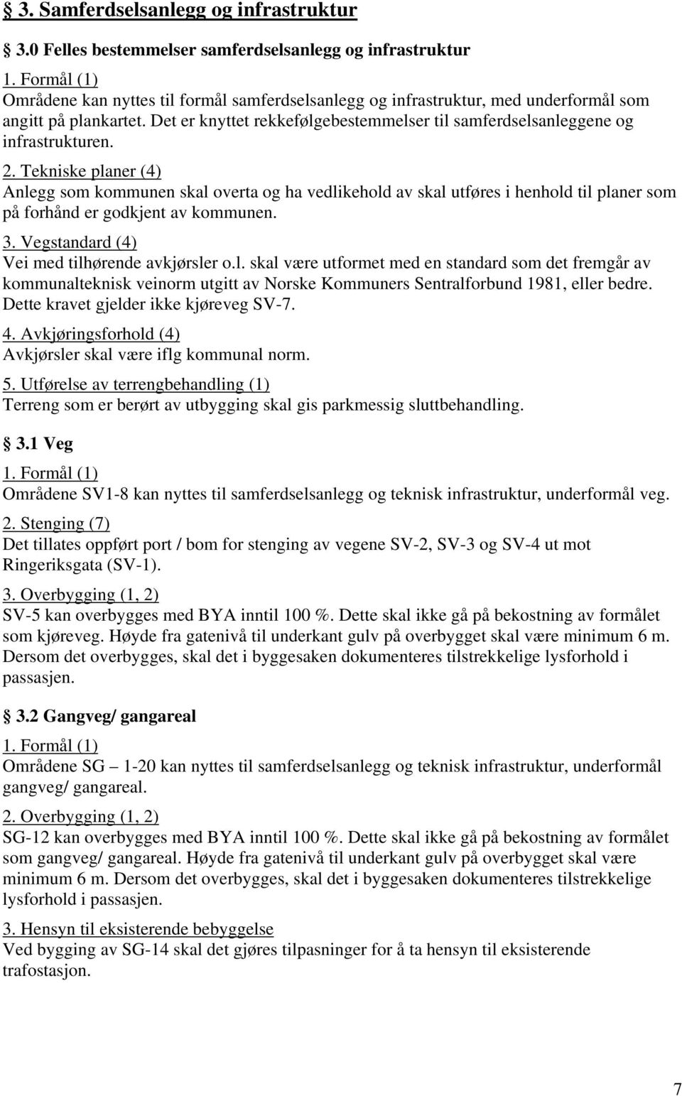 Det er knyttet rekkefølgebestemmelser til samferdselsanleggene og infrastrukturen. 2.