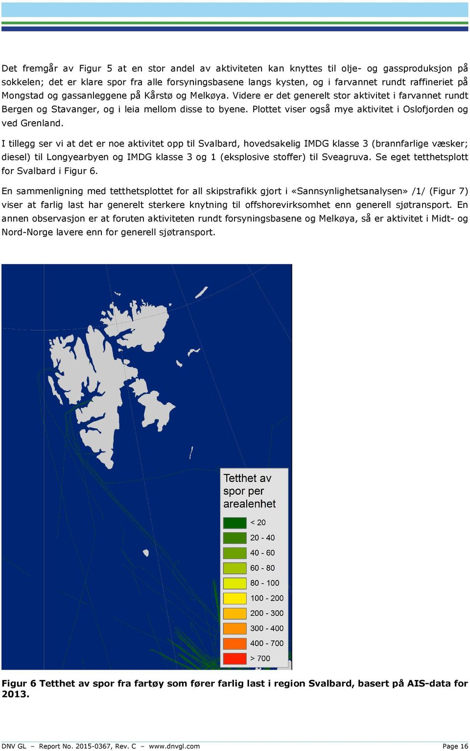 Plottet viser også mye aktivitet i Oslofjorden og ved Grenland.
