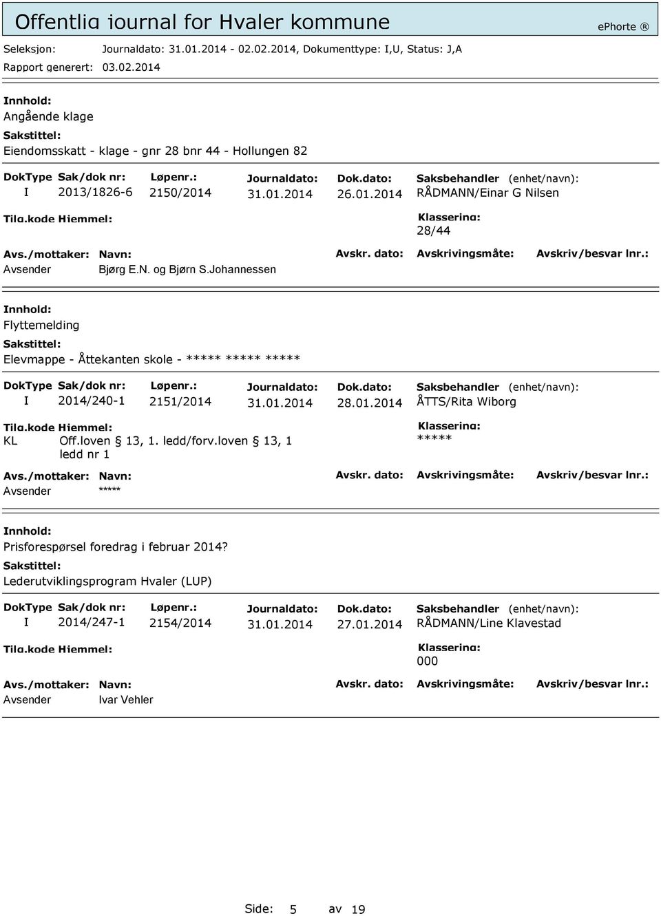 Johannessen Flyttemelding Elevmappe - Åttekanten skole - 2014/240-1 2151/2014 28.01.2014 ÅTTS/Rita Wiborg KL Off.loven 13, 1.