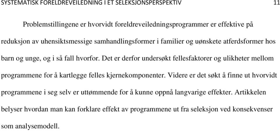 Det er derfor undersøkt fellesfaktorer og ulikheter mellom programmene for å kartlegge felles kjernekomponenter.