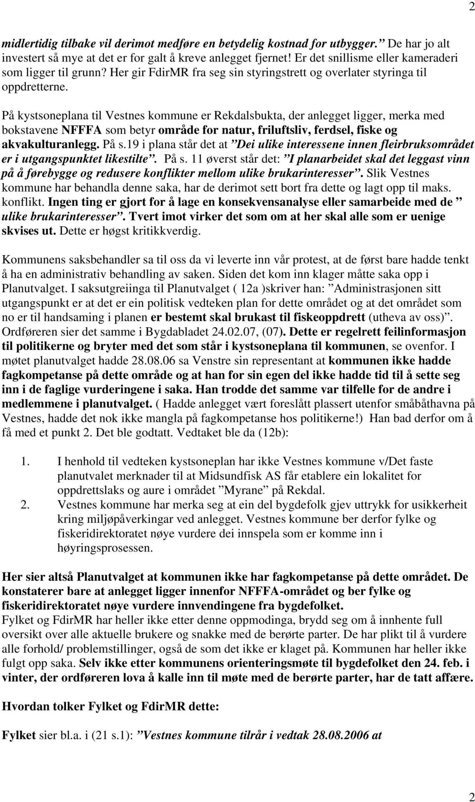 På kystsoneplana til Vestnes kommune er Rekdalsbukta, der anlegget ligger, merka med bokstavene NFFFA som betyr område for natur, friluftsliv, ferdsel, fiske og akvakulturanlegg. På s.