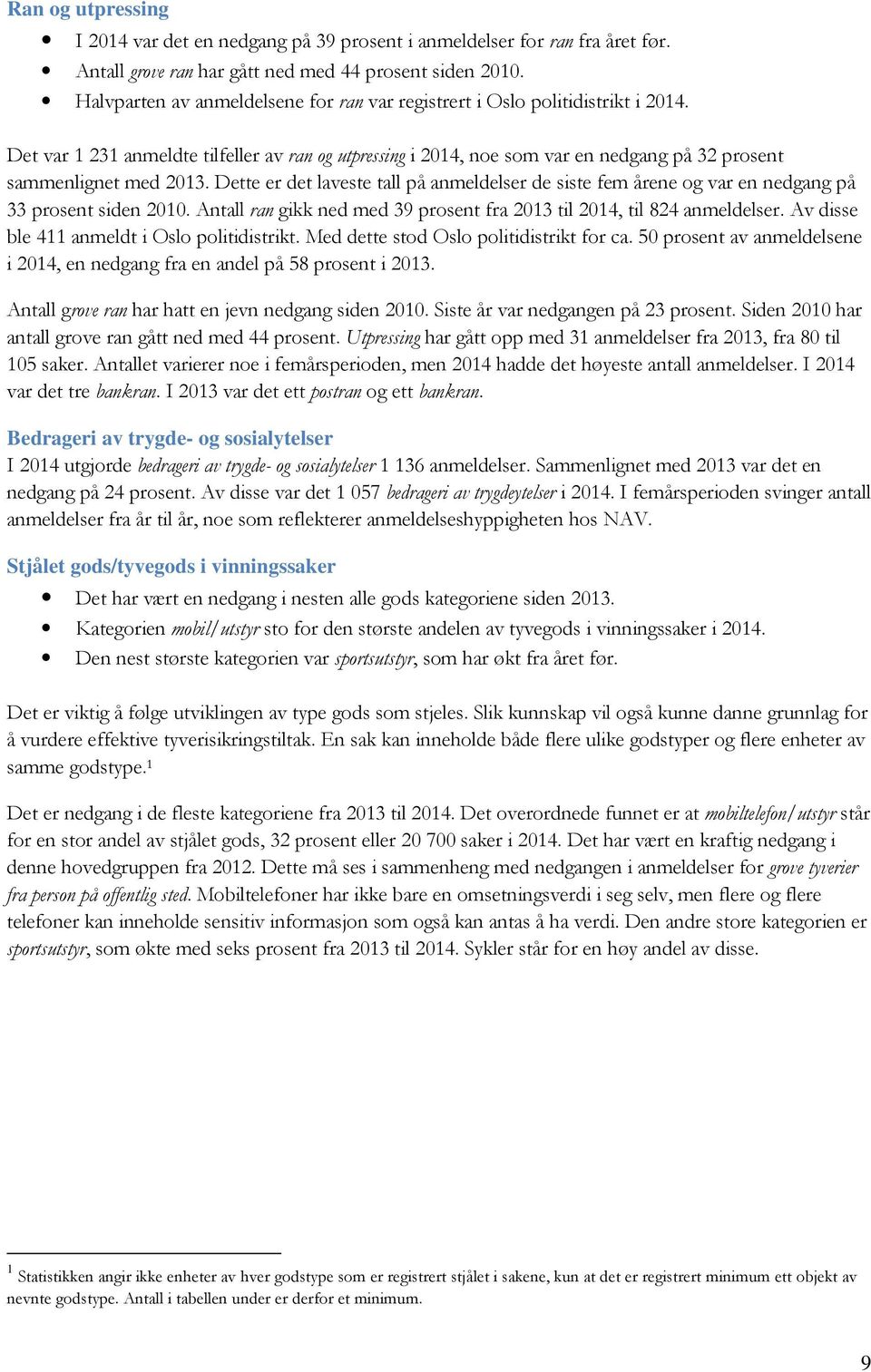 Det var 1 231 anmeldte tilfeller av ran og utpressing i 2014, noe som var en nedgang på 32 prosent sammenlignet med 2013.