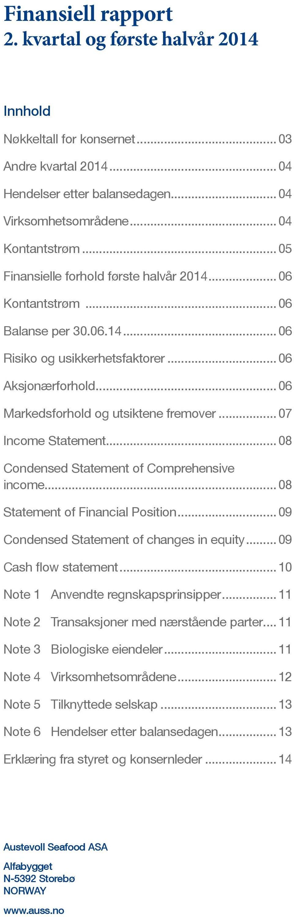 .. 07 Income Statement... 08 Condensed Statement of Comprehensive income... 08 Statement of Financial Position... 09 Condensed Statement of changes in equity... 09 Cash flow statement.