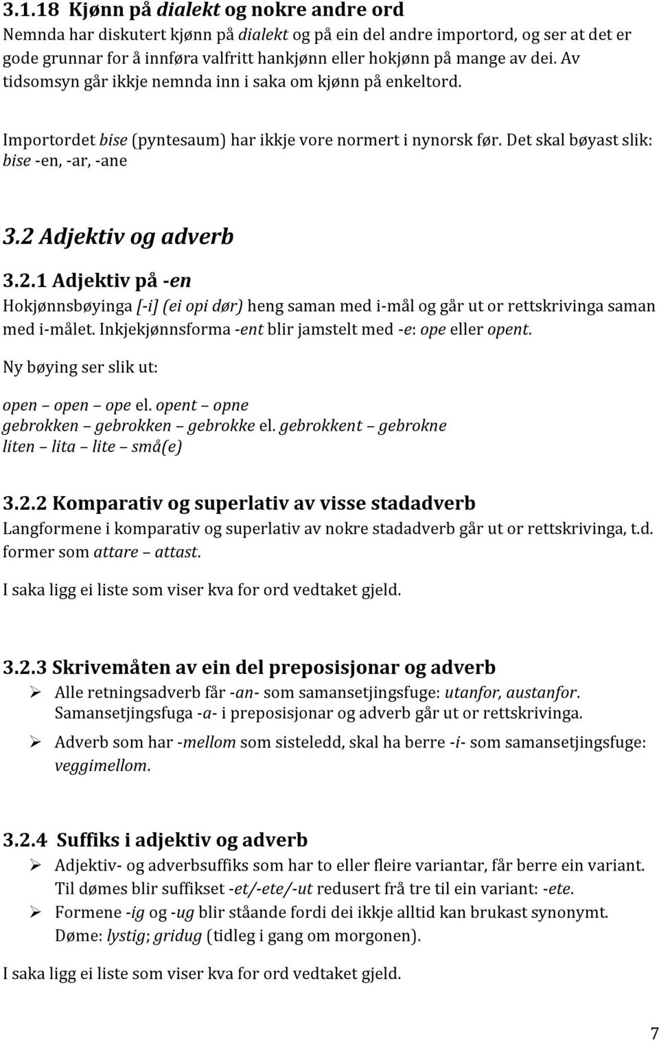 2 Adjektiv og adverb 3.2.1 Adjektiv på -en Hokjønnsbøyinga [-i] (ei opi dør) heng saman med i-mål og går ut or rettskrivinga saman med i-målet.