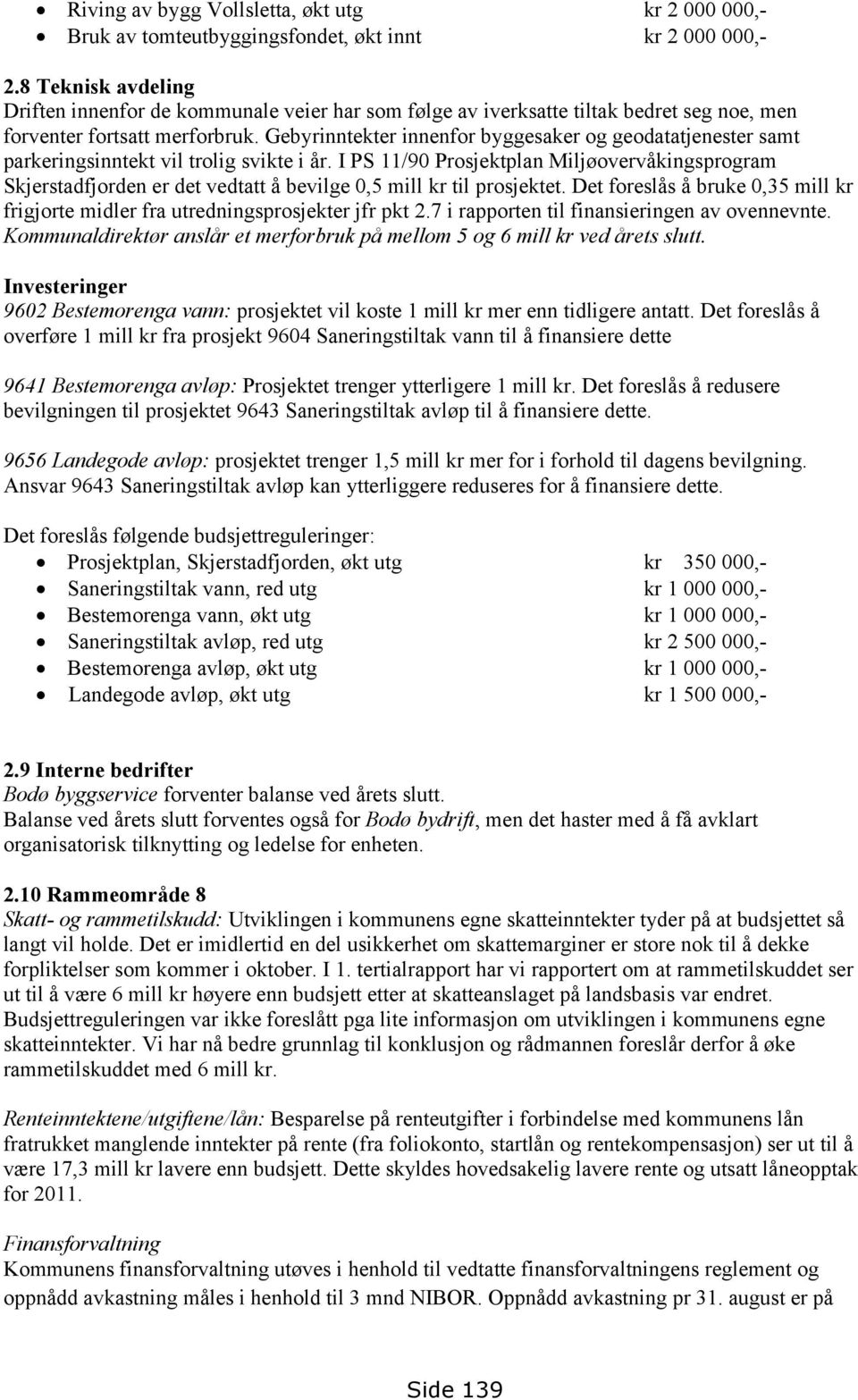 Gebyrinntekter innenfor byggesaker og geodatatjenester samt parkeringsinntekt vil trolig svikte i år.